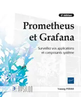 Prometheus et Grafana - Surveillez vos applications et composants système (2e édition)