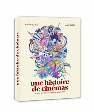 Une histoire de cinémas - LE LIVRE ILLUSTRÉ DES 130 ANS DU SEPTIÈME ART