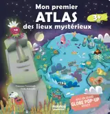 Mon premier atlas des lieux mystérieux - Avec un grand globe pop-up rotatif