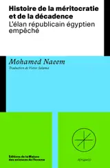 HISTOIRE DE LA MERITOCRATIE ET DE LA DECADENCE. L'ELAN REPUBLICAIN EGYPTIEN EMPECHE