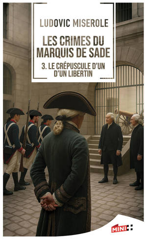 Les crimes du marquis de Sade - le crépuscule d'un libertin