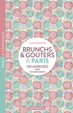 Paris Brunch et goûters - 100 adresse très gourmandes