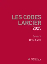 Code Larcier - Tome V - Droit fiscal - À jour au 1er mars 2025