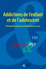 Enfances & psy 106 - Addictions de l'enfant et de l’adolescent : restauration des liens et interventions de soins