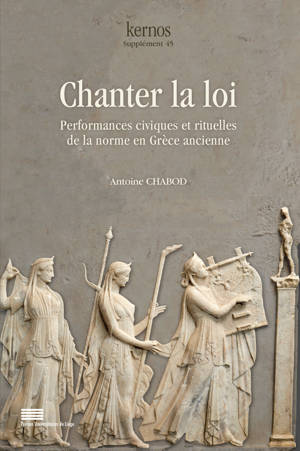 CHANTER LA LOI. PERFORMANCES CIVIQUES ET RITUELLES DE LA NORME EN GRECE ANCIENNE