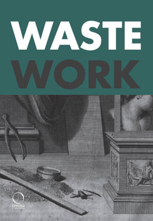 WASTEWORK : EARLY MODERN STORIES FROM THE CUTTING ROOM FLOOR (ENG)