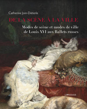 De la scène à la ville - Modes de scène et modes de ville de Louis XVI aux Ballets russes