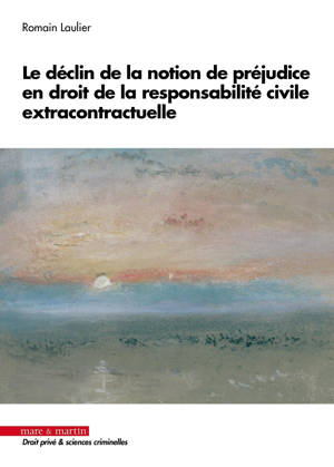 Le déclin de la notion de préjudice en droit de la responsabilité civile extra contractuelle