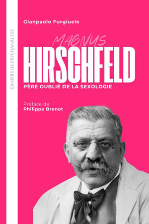 Hirschfeld. Père oublié de la sexologie