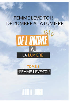 Femme Leve Toi !   De L'ombre A La Lumiere