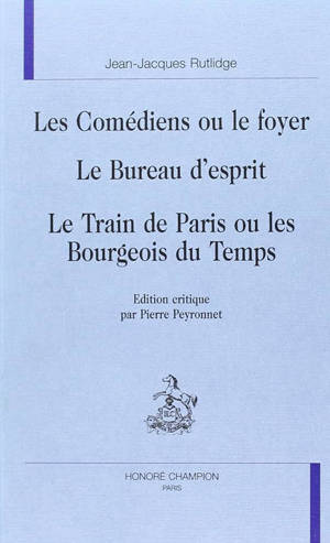 Les comédiens ou le foyer - Le bureau d’esprit - Le train de paris  ou les bourgeois du temps