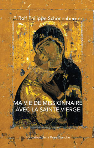 Ma vie de missionnaire avec la Sainte Vierge