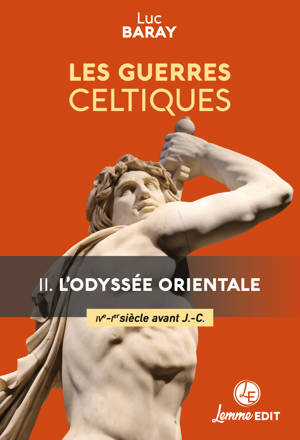 LES GUERRES CELTIQUES : L'ODYSSEE ORIENTALE (IIIE - IER SIECLES AVANT J.-C.)