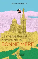 La merveilleuse histoire de la Bonne Mère