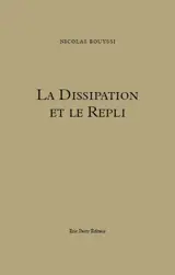 La Dissipation et le Repli