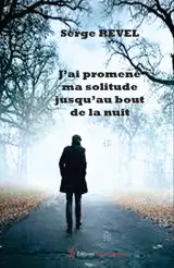 J'ai promené ma solitude jusqu'au bout de la nuit