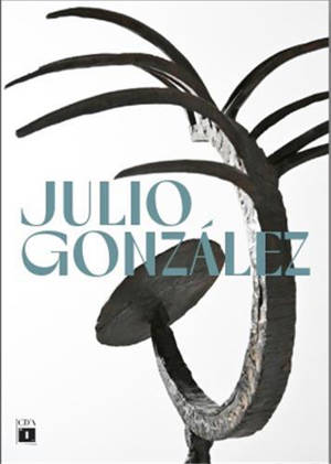 Julio GonzAlez Dialogues d avant-garde /franCais