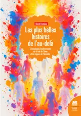 Les plus belles histoires de l'Au-delà - Témoignages bouleversants sur la vie de l'âme et les signes de l'Invisible