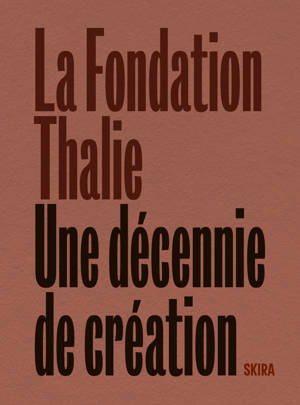 Fondation Thalie. Une décennie de création