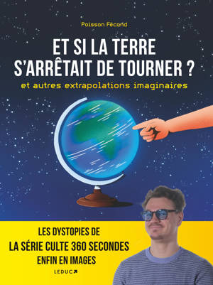 Et si la Terre s'arrêtait de tourner ? et autres extrapolations imaginaires
