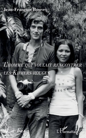 L’homme qui voulait rencontrer les Khmers rouges