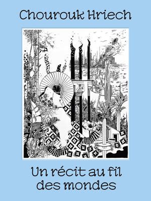 Chourouk Hriech ; Un récit au fil des mondes