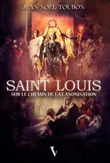Saint Louis - sur le chemin de la canonisation