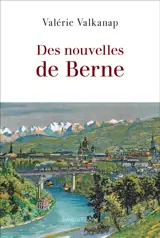 DES NOUVELLES DE BERNE
