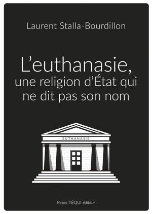 L'euthanasie, une religion d'Etat qui ne dit pas son nom