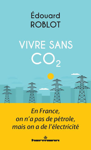Vivre sans CO2 : En France, on n'a pas de pétrole, mais on a de l'électricité