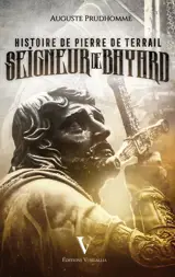 Histoire de Pierre de Terrail - Seigneur de Bayard