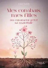 Mes combats, mes filles ou comment gérer sa maternité