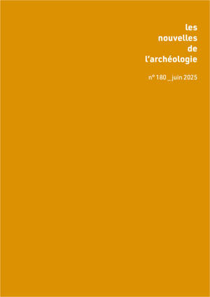 Nouvelles de l'archéologie n° 180, juin 2025
