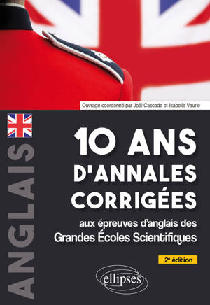 10 ans d'annales corrigées aux épreuves d'anglais des grandes écoles scientifiques