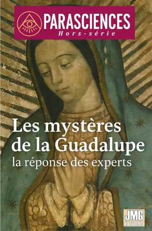 Les mystères de la Guadalupe - La réponse des experts - Parasciences Hors-série