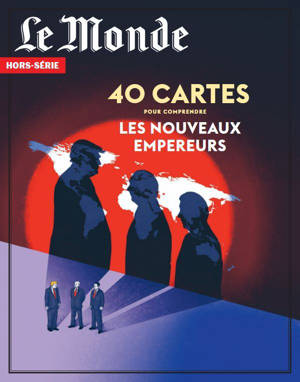 Le Monde HS n°99 : 40 cartes pour comprendre les nouveaux empereurs - Novembre/Décembre 2025