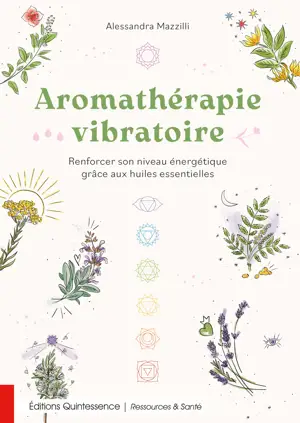 Aromathérapie vibratoire - Renforcer son niveau énergétique grâce aux huiles essentielles