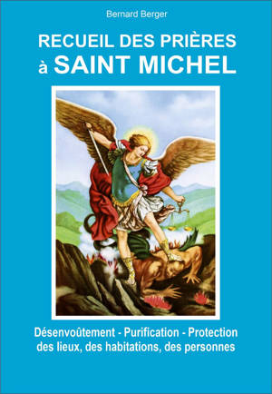 Recueil des prières à Saint Michel - Désenvoûtement - Purification - Protection des lieux, des habitations, des personnes