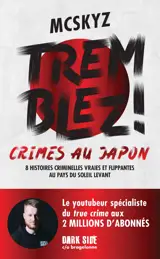 Tremblez ! Crimes au Japon 8 histoires criminelles vraies et flippantes au pays du soleil levant