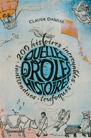 QUELLES DROLES D HISTOIRES ! : 200 HISTOIRES INCROYABLES, INATTENDUES ET LOUFOQUES