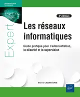 Les réseaux informatiques - Guide pratique pour l'administration, la sécurité et la supervision (3e