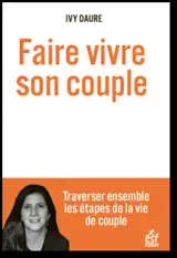 Faire vivre son couple, Traverser ensemble les étapes de la vie de couple