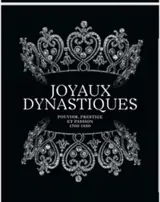 Joyaux dynastiques - Pouvoir, prestige et passion 1700-1950