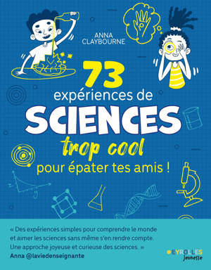 73 expériences de SCIENCES trop cool pour épater tes amis !