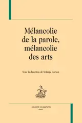 Mélancolie de la parole, mélancolie des arts