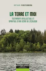 La Terre et moi - Testament intellectuel et spirituel d'une icône de l'écologie