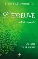L'épreuve - Guide de traversée - Du chaos vers la lumière