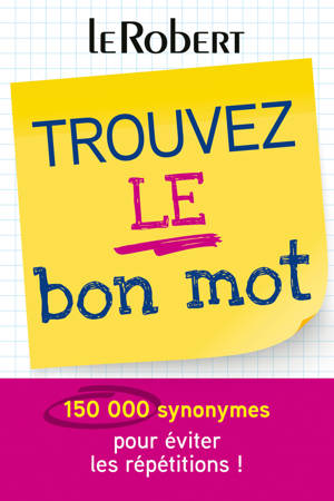 Mini-guide - Trouvez le bon mot - Plus de 125 000 synonymes pour éviter les répétitions !