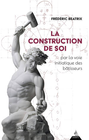 La Construction de soi - par la voie initiatique des bâtisseurs