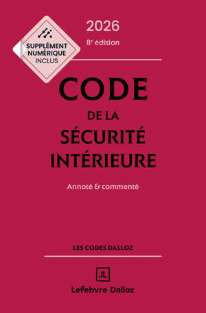 Code de la sécurité intérieure 2026, Annoté et commenté. 8e éd.